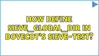 How define sieve_global_dir in dovecot's sieve-test? (2 Solutions!!)
