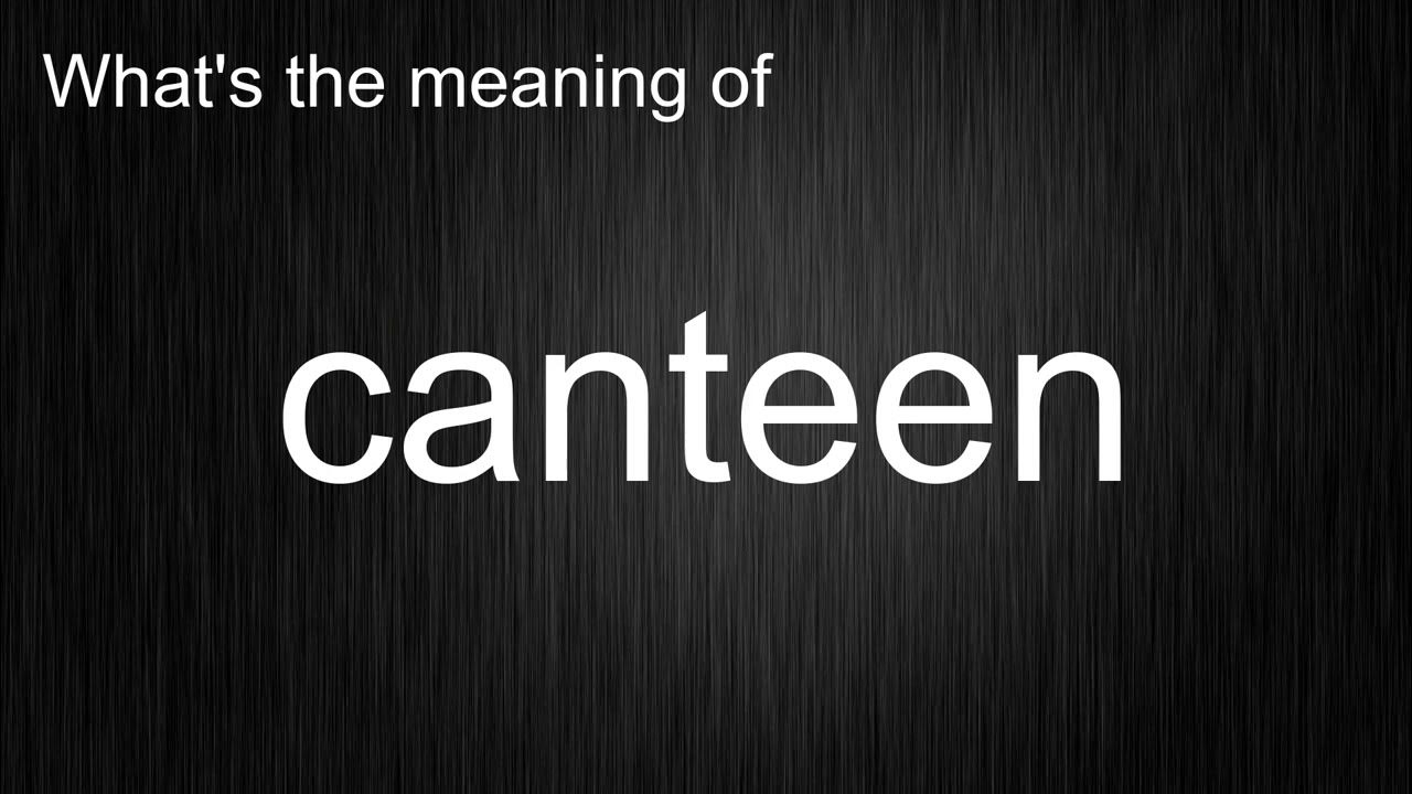 What s The Meaning Of canteen How To Pronounce Canteen YouTube what-s-the-meaning-of-canteen-how-to-pronounce-canteen-youtube