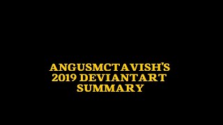 AngusMcTavish's 2019 DeviantART Summary