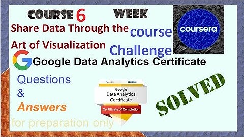 Answer|Share Data Through the Art of Visualization|course 6 challenge|Google Data Analytics|Coursera
