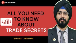 All you need to know about trade secrets | Bhavpreet Singh Soni | LawSikho IPR