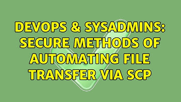DevOps & SysAdmins: secure methods of automating file transfer via scp (2 Solutions!!)