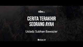 Ceramah Kisah Terakhir Seorang Ayah | Ustadz Subhan Bawazier #Instagram