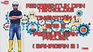 REKABENTUK DAN TEKNOLOGI TINGKATAN 1 BAB 2 PENGURUSAN PROJEK ( BAHAGIAN 2)