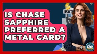 Is Chase Sapphire Preferred A Metal Card? - Ask Your Bank Teller