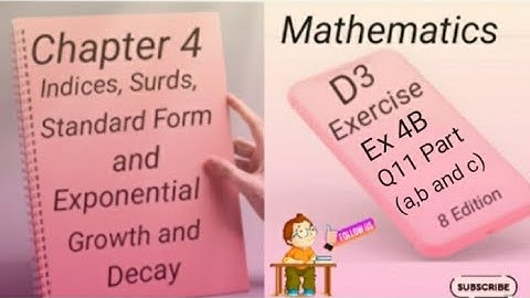 D3  Ex 4B - Q11 -  (a,b & c) Indices,Surds,Standard Form and Exponential Growth and Decay -(8 Edi)