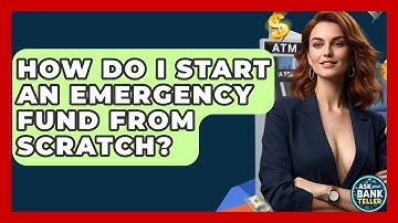 How Do I Start An Emergency Fund From Scratch? - Ask Your Bank Teller