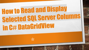 How to Read and Display Selected SQL Server Columns in C# DataGridView