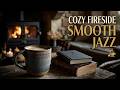 Cozy Fireplace Jazz &amp; Coffee Shop Vibes ~ Relaxing Smooth Jazz Instrumental Study