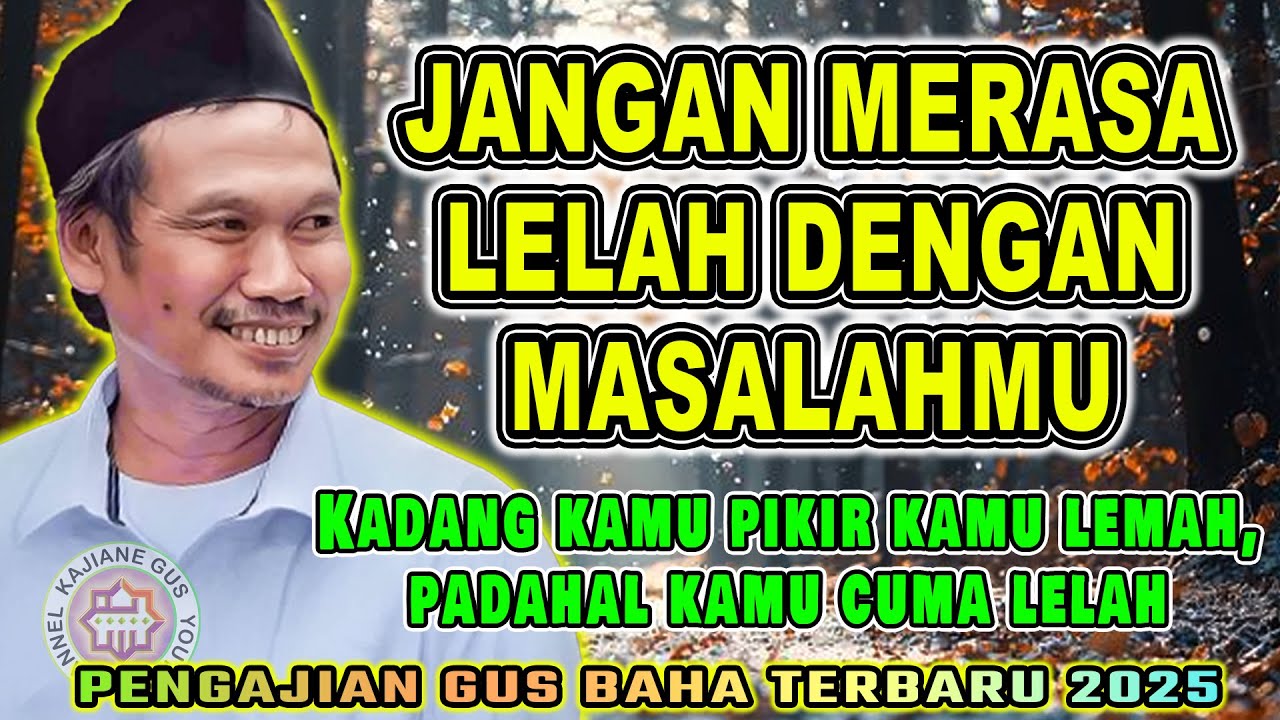 Gus Baha - JANGAN MERASA LELAH DENGAN MASALAH MU | Pengajian Gus Baha Terbaru 2025