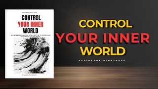 Control Your Inner World | Emotional Discipline | Full Audiobook