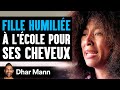 Une fille humilie  lcole pour ses cheveux  dhar mann