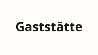 วิธีการออกเสียง Gaststätte