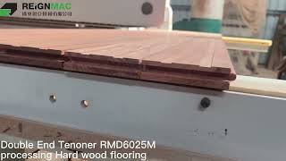 REIGNMAC WOODWORKING MACHINE DOUBLE END TENONER 6025M PROCESSING HARD WOOD FLOORING
