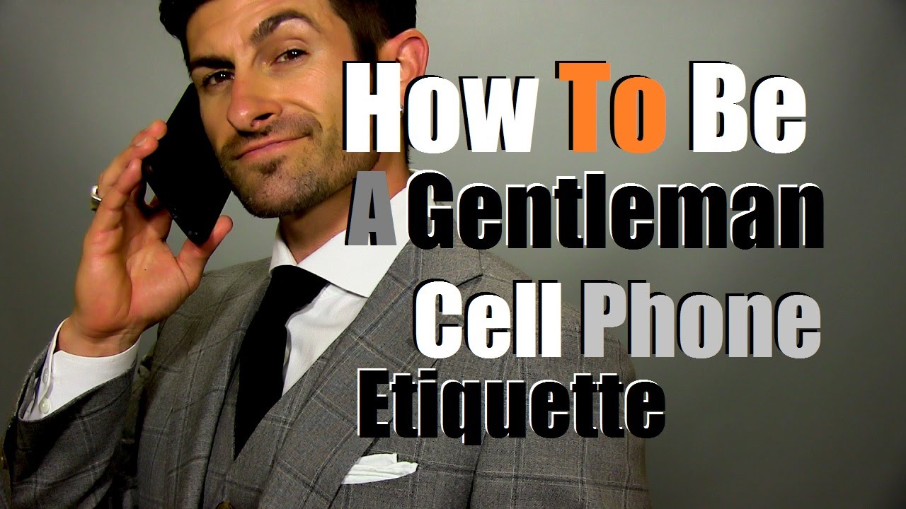 How To Be A Gentleman Public Cell Phone Etiquette Youtube