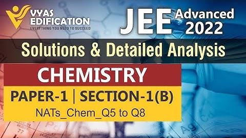 JEE Adv 2022 Chemistry Solutions Paper1_NATs_Section 1(A) _Q5 to Q8 | Vyas Edification