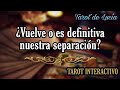 ¿VUELVE O ES DEFINITIVA NUESTRA SEPARACIÓN? - TAROT INTERACTIVO