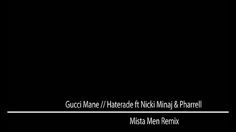 Gucci Mane - Haterade ft Nicki Minaj & Pharrell (Mista Men Remix)