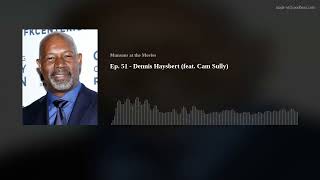 Ep. 51 - Dennis Haysbert (Feat. Cam Sully)