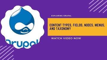 Exploring Drupal Content Types, Fields, Nodes, Menus, and Taxonomy