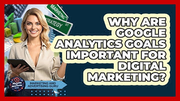 Why Are Google Analytics Goals Important For Digital Marketing? - Marketing and Advertising Guru