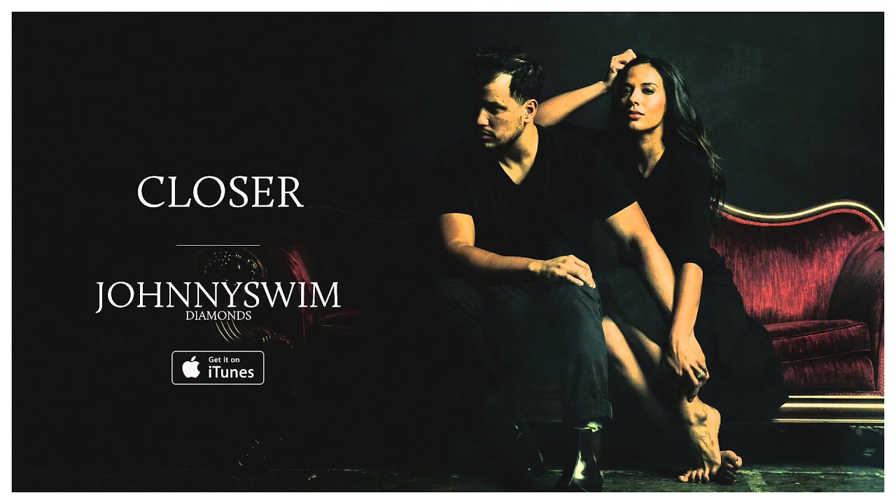 Watch JOHNNYSWIM: Closer (Official Audio) on YouTube Watch JOHNNYSWIM: Closer (Official Audio) on YouTube