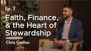 Faith, Finance, & the Heart of Stewardship | Chris Grellas #7