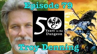 50 Years in the Dungeon — Episode 79 — Troy Denning