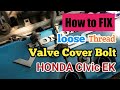 HONDA Civic EK: Valve Cover Loose thread FIX