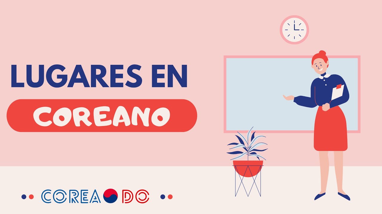 APRENDE COREANO - VOCABULARIO DE LUGARES