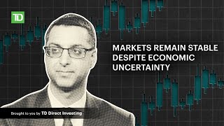 Markets remain stable despite economic uncertainty
