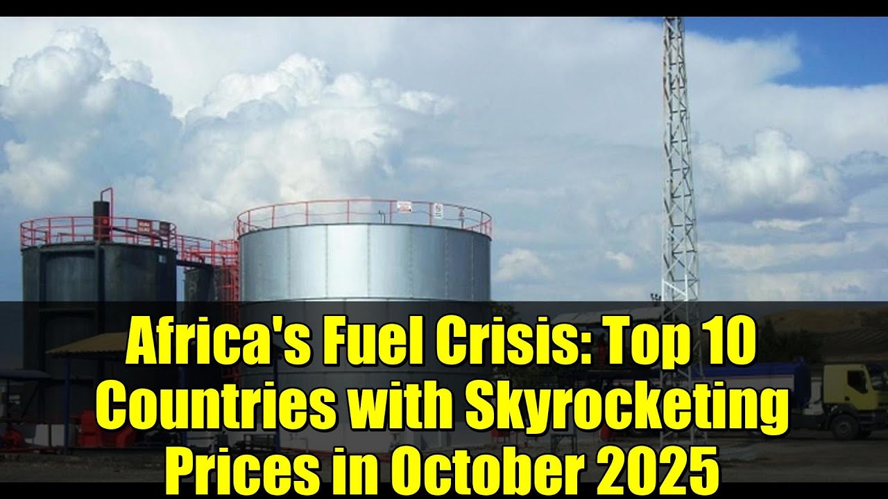 Africa's Fuel Crisis: Top 10 Countries with Skyrocketing Prices in October 2025