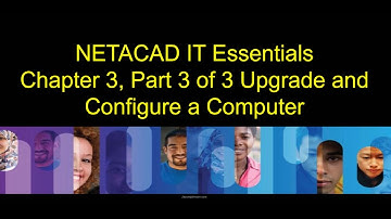 NETACAD IT Essentials, Chapter 3, Part 3 of 3 Upgrade and Configure a Computer