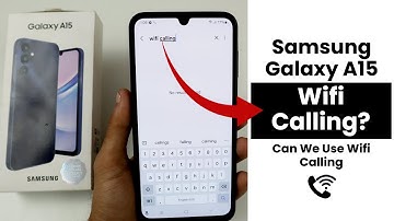 Does Samsung A15 Have Wifi Calling? Can We Use Wifi Calling