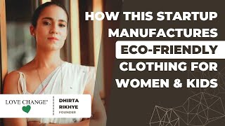 How this startup manufactures eco-friendly clothing for women & kids | LoveChange