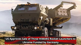US Approves Sale of Three HIMARS Rocket Launchers to Ukraine Funded by Germany