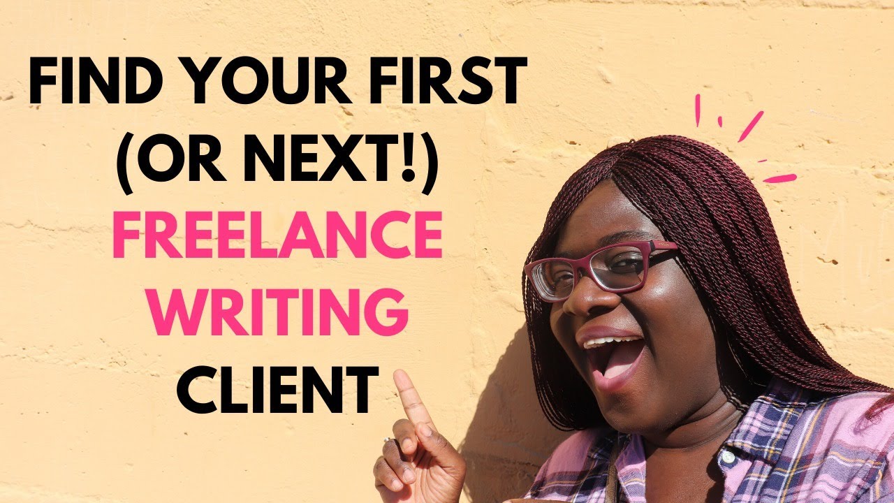 3 WAYS TO FIND YOUR FIRST OR NEXT FREELANCE WRITING CLIENT - YouTube