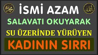 İsmi Azam Salavatı – Su Üzerinde Yürüyen Kadının Sırrı