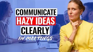 Communicate Hazy Ideas Clearly in Meetings (with Example Phrases!)