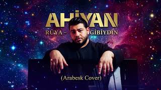 Ahiyan - Rüya Gibiydin | Arabesk Cover