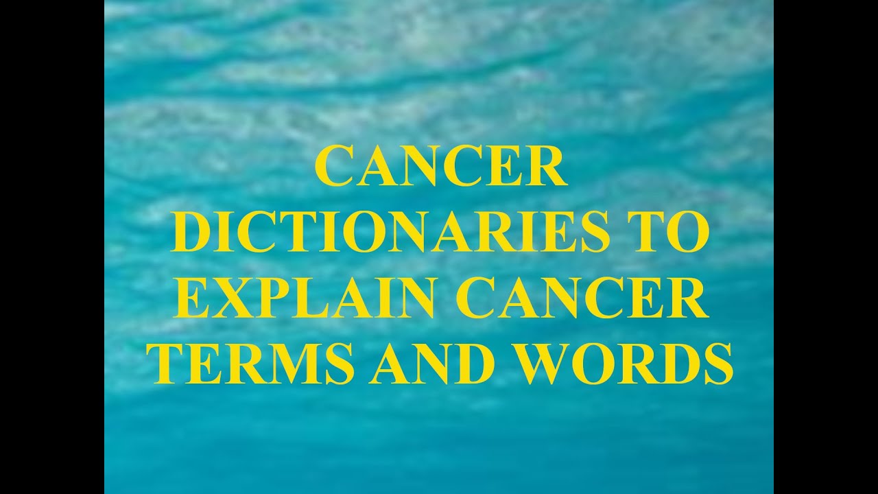 CANCER DICTIONARIES TO EXPLAIN CANCER TERMS AND WORDS YouTube