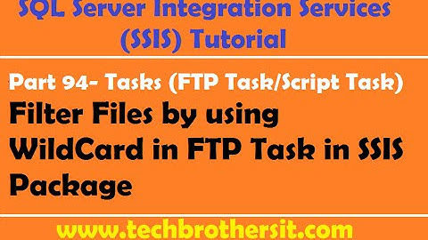 SSIS Tutorial Part 94- Filter Files by using WildCard in FTP Task in SSIS Package - SSIS Tutorial
