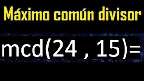 mcd 24 y 15 , maximo comun divisor , como se halla , ejemplos