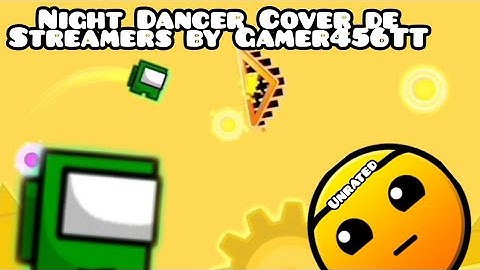 Night Dancer Cover de Streamers by Gamer456TT 100% | GDPS Editor 2.2