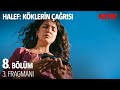 Halef: Köklerin Çağrısı 8. Bölüm 3. Fragmanı