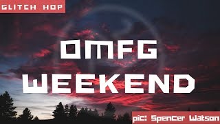 BatchBug - ✪OMFG WEEKEND✪ [glitch hop]