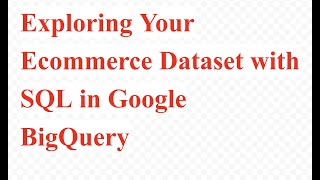 Qwiklabs - Exploring Your Ecommerce Dataset with SQL in Google BigQuery [GSP407] | GCP Free Credits