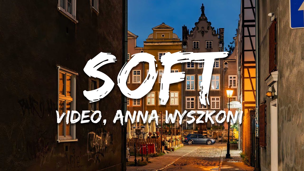 Video, Anna Wyszkoni - Soft (Tekst/Lyrics)