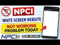 Npci Website White Screen Problem Today || NPCI Website Not Working Problem || NPCI Website Error