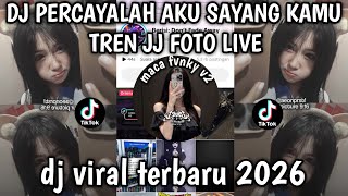 DJ PERCAYALAH AKU SAYANG KAMU TREN JJ FOTO LIVE DJ VIRAL TERBARU 2026 YANG KALIAN CARI CARI❗❗❗❗